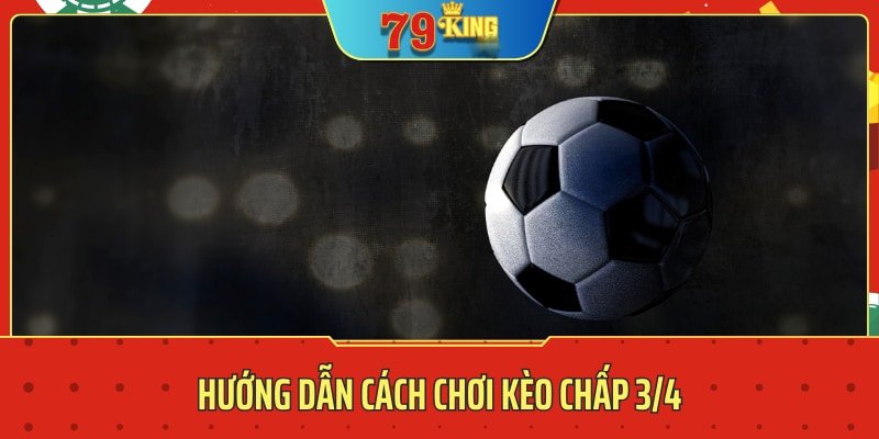 kèo chấp 3/4